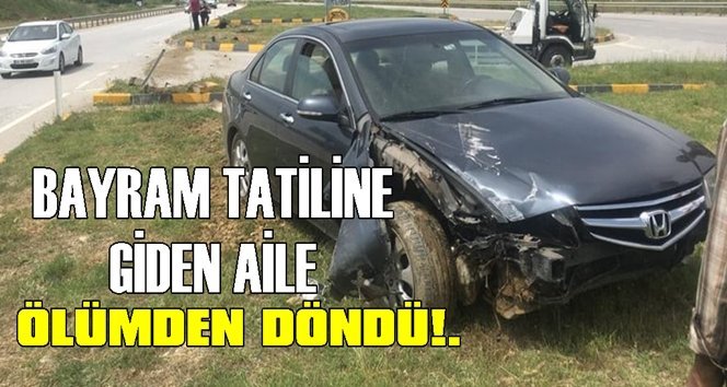 Bayram tatiline giden aile kazayı sıyrıklarla atlattı