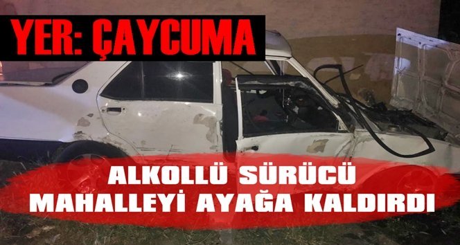 Alkollü sürücü mahalleliyi ayağa kaldırdı