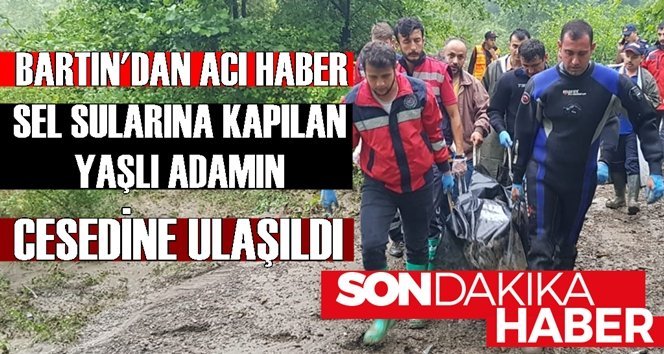 Selde kaybolan yaşlı adamın cansız bedenine ulaşıldı
