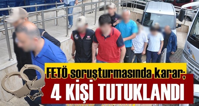 FETÖ soruşturmasında 4 kişi tutuklandı