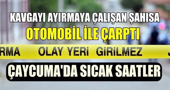 Çaycuma’da olaylı gece!.