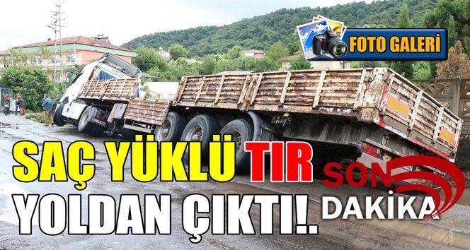 Saç yüklü tır yoldan çıktı!