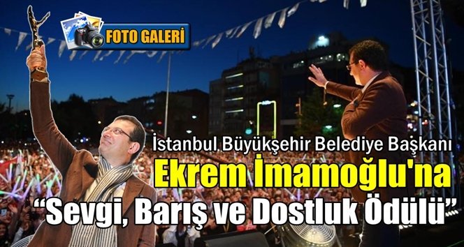 Ekrem İmamoğlu’na “Sevgi, Barış ve Dostluk Ödülü”