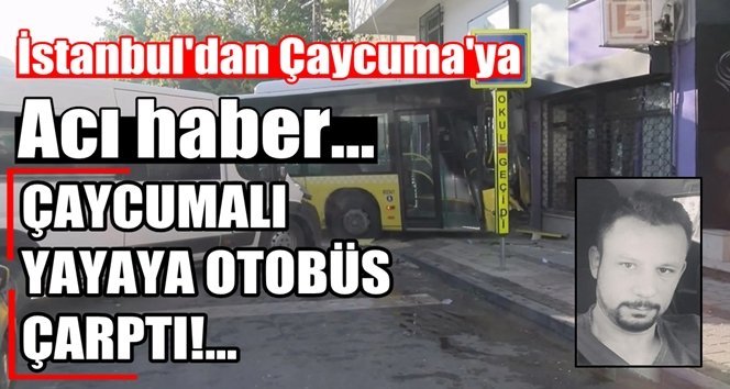 Çaycumalı yaya İstanbul’da hayatını kaybetti