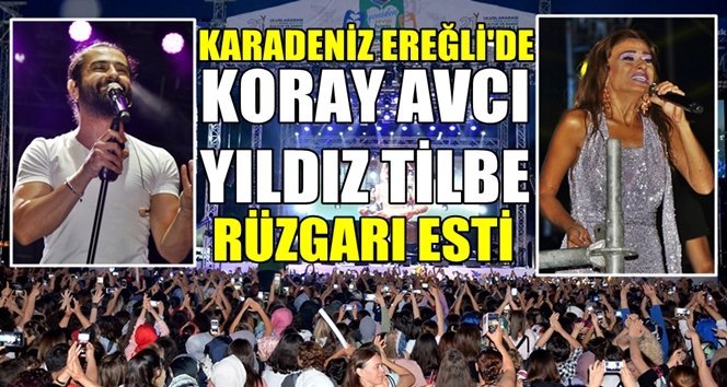 Kdz. Ereğli’de Koray Avcı ve Yıldız Tilbe rüzgarı
