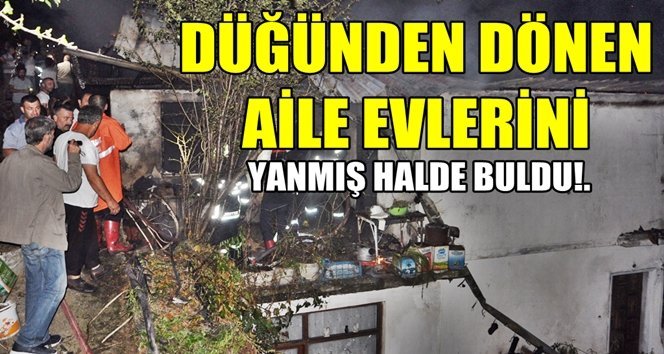 Düğünden döndüklerinde evlerini yanmış halde buldular