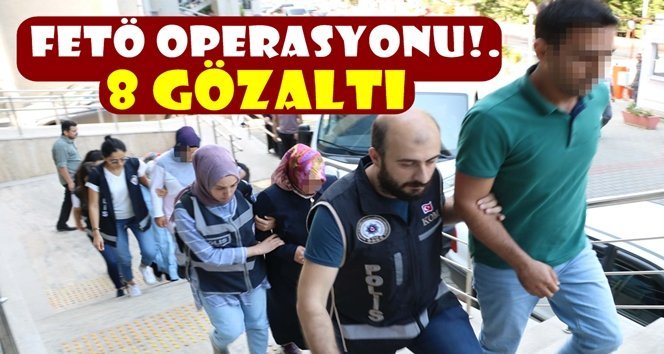 FETÖ operasyonu: 8 şüpheli adliyede
