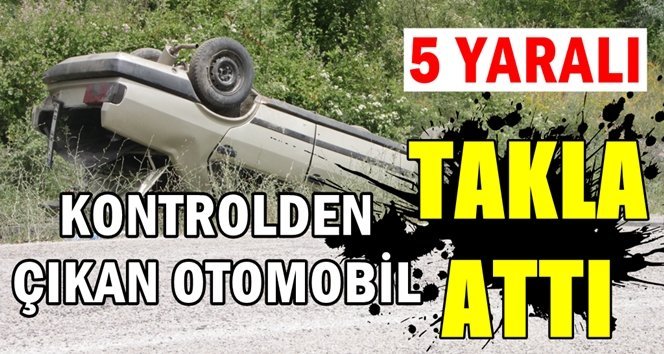 Otomobil takla attı: 5 yaralı