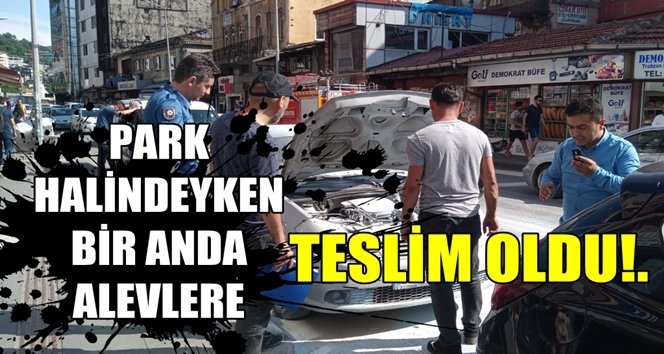 Motor kısmından bir anda tutuştu!.