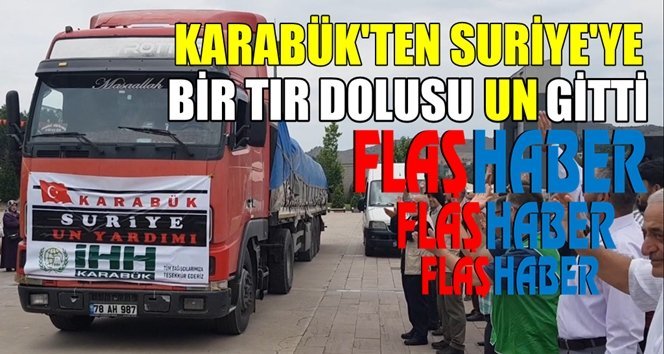 Bir tır dolusu un Suriye’ye alkışlarla uğurlandı