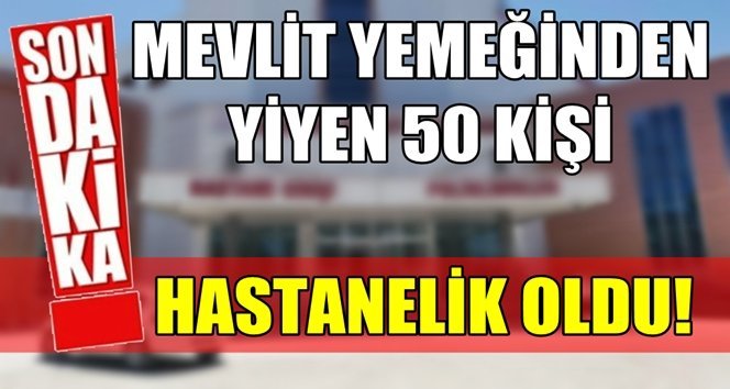 50 kişi zehirlendi!.