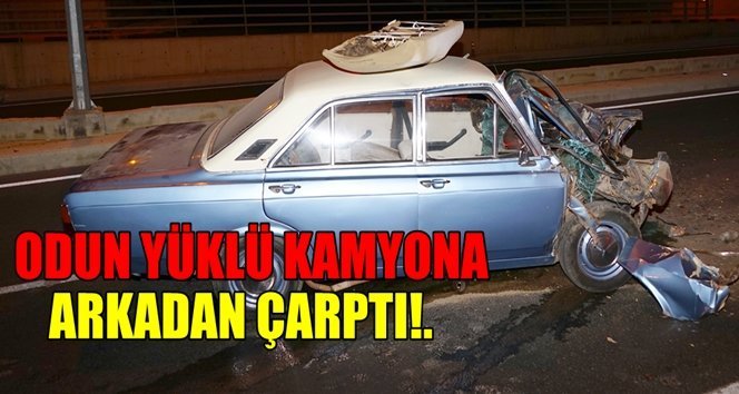 Odun yüklü kamyona çarpan otomobil hurdaya döndü