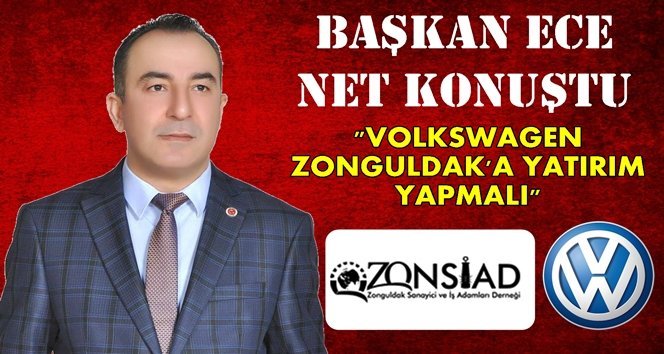 ZONSİAD Başkanı Ece; “Volkswagen Zonguldak’a yatırım yapmalı”