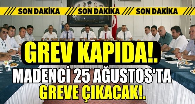 Son dakika; Madenci greve hazırlanıyor!
