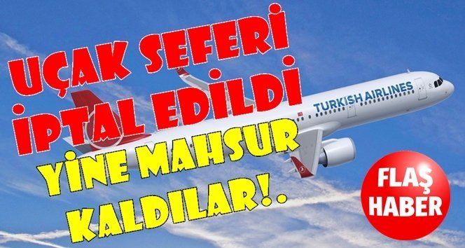 THY yine meteorolojik sebebe takıldı, seferi iptal etti!.