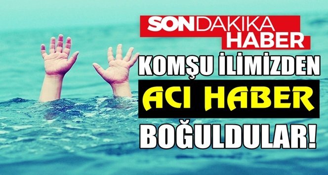 Serinlemek için girdiği derede boğuldular!.