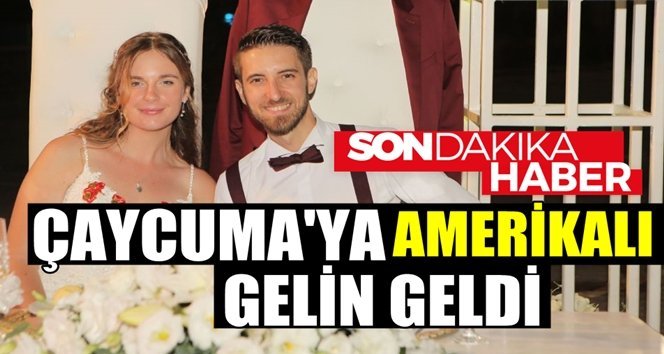 Çaycuma’ya Amerikalı gelin….