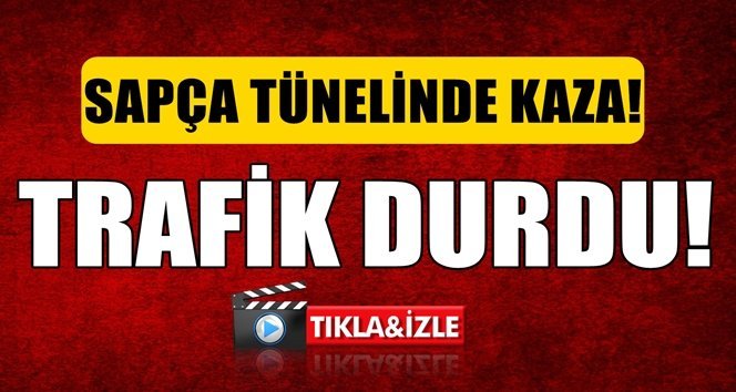 Sapça tünelinde kaza!