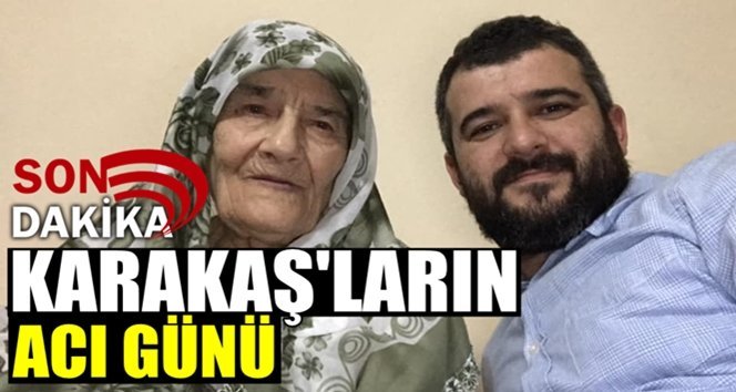 Yeniceli Karakaş ailesinin acı günü…