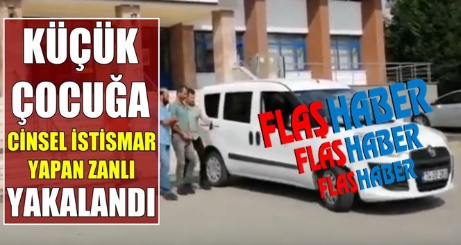 Cinsel istismar zanlısı yakalandı!.