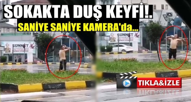 Sokakta duş keyfi kameraya yansıdı!.