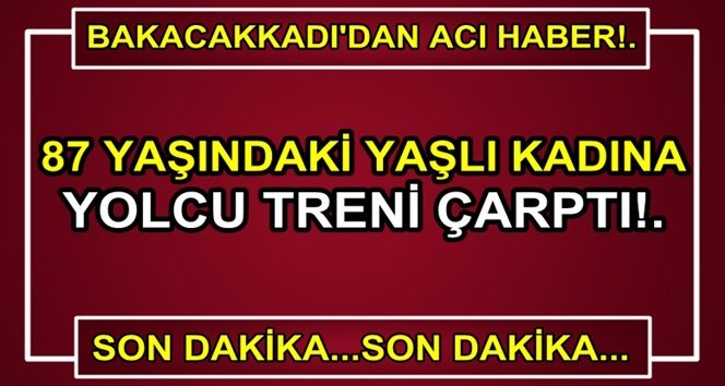 Yolcu treni yaşlı kadına çarptı!.