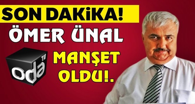 Ömer Ünal ODA TV’ye manşet oldu!.
