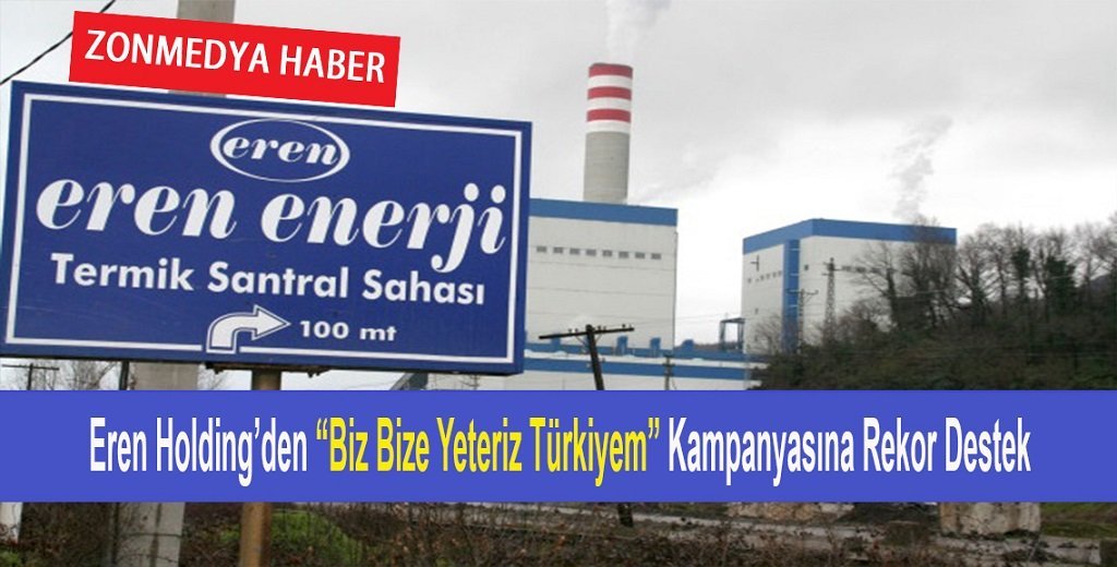 Eren Holding’den “Biz Bize Yeteriz Türkiyem” kampanyasına rekor destek