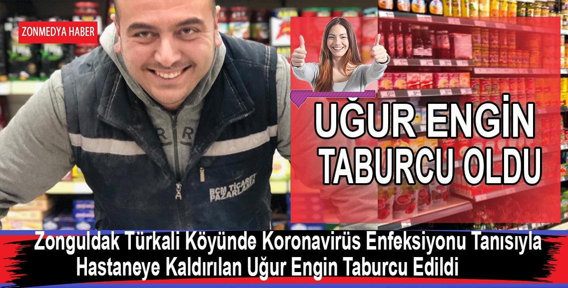 Zonguldak Türkali Köyünde Korona Tanısıyla Hastaneye Kaldırılan Uğur Engin Taburcu Oldu