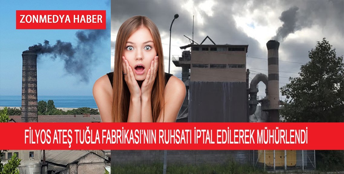 FİLYOS ATEŞ TUĞLA FABRİKASI’NIN RUHSATI İPTAL EDİLEREK MÜHÜRLENDİ