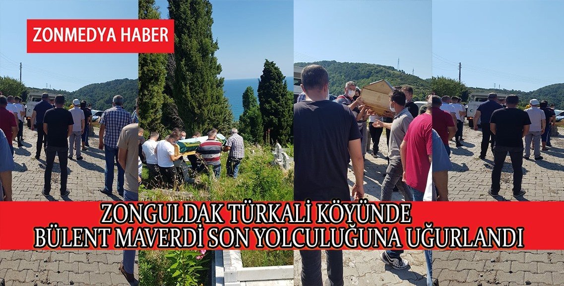Zonguldak Türkali köyünde Bülent Maverdi son yolculuğuna uğurlandı