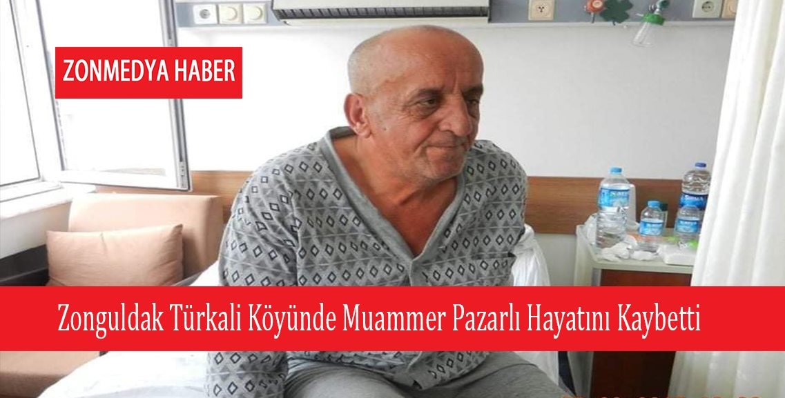 Zonguldak Türkali Köyünde  Muammer Pazarlı hayatını kaybetti