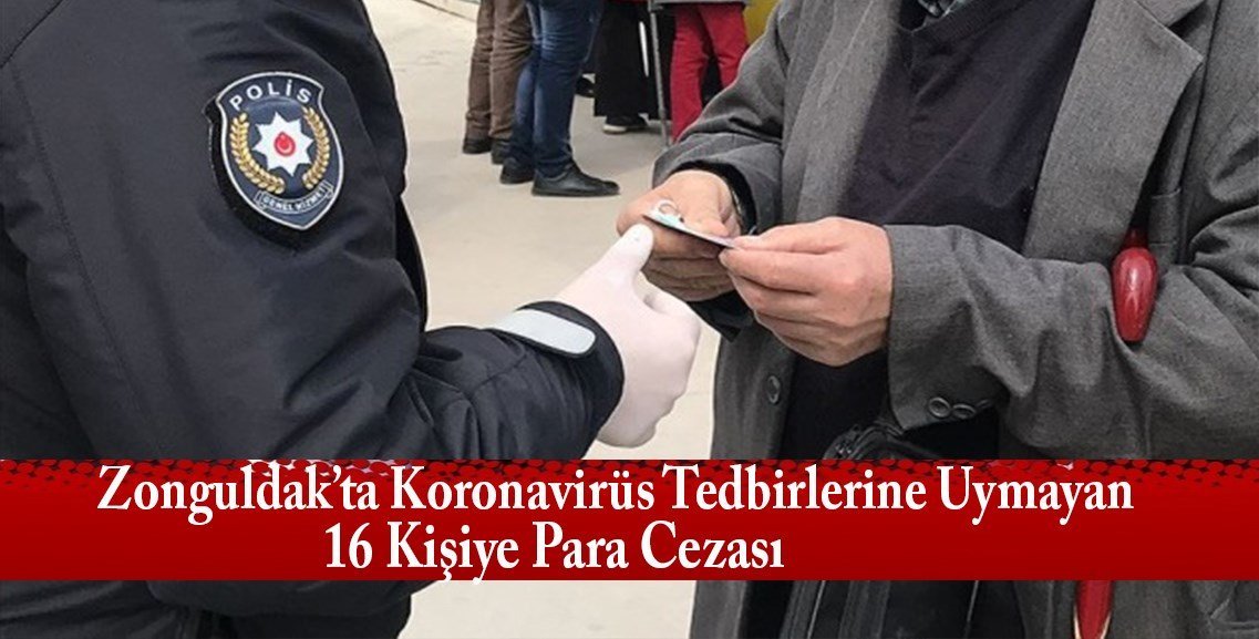 Zonguldak’ta Kovid-19 tedbirlerine uymayan 16 kişiye para cezası