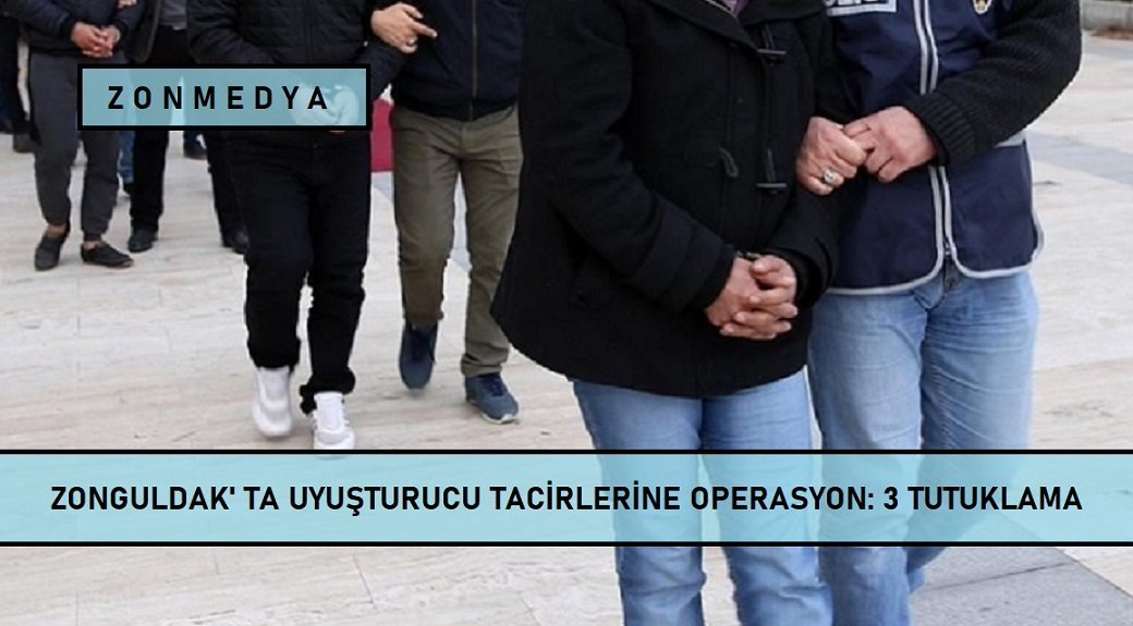 Zonguldak’ta uyuşturucu tacirlerine operasyon: 3 tutuklama