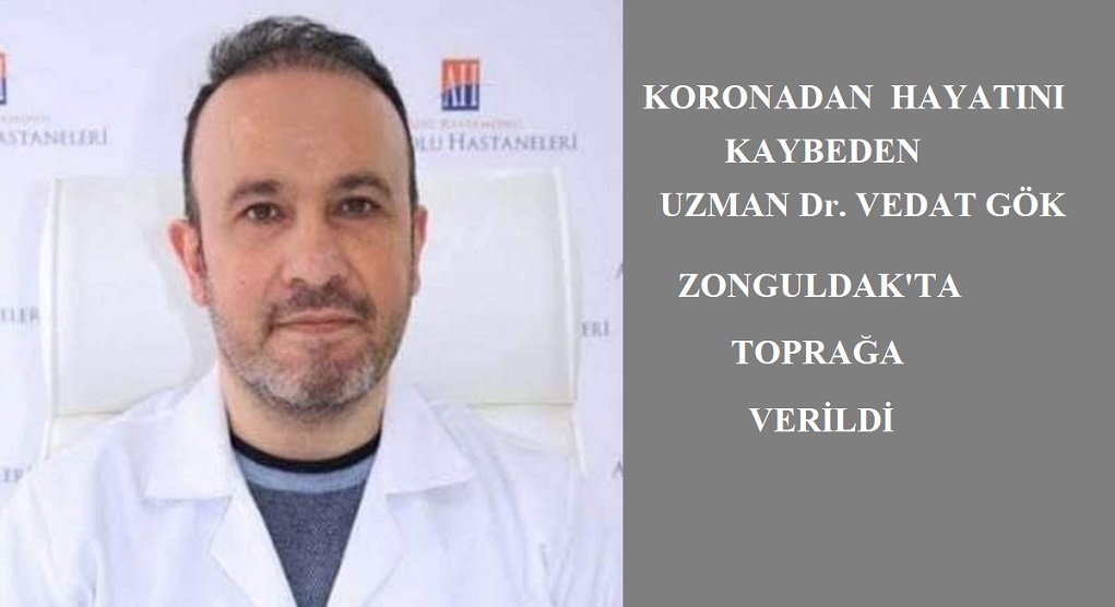Koronaya yenik düşen Uzman Dr.Vedat Gök Zonguldak’ta toprağa verildi