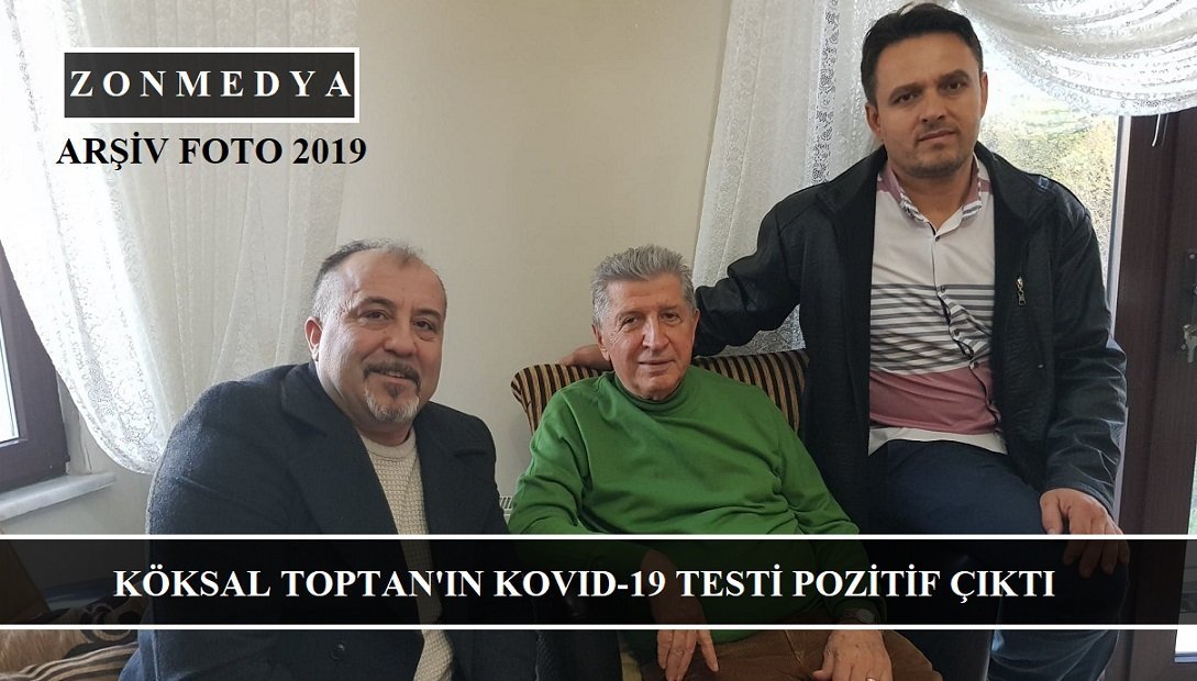 Köksal Toptan’ın Kovid-19 testi pozitif çıktı
