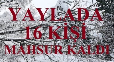 Zonguldak’ta kar nedeniyle yaylada mahsur kalan 16 kişiyi kurtarma çalışmaları sürüyor