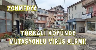 Zonguldak Türkali köyünde mutasyonlu virüs alarmı!