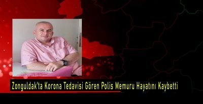 Zonguldak’ta korona tedavisi gören polis memuru hayatını kaybetti