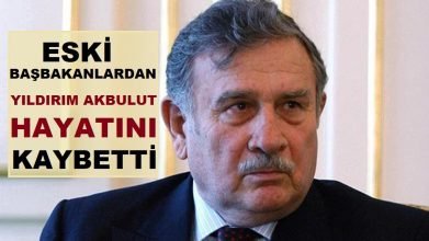 Eski başbakanlardan Yıldırım Akbulut hayatını kaybetti