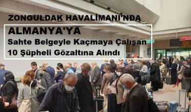 Çaycuma Havalimanı’ndan, Almanya’ya sahte belgeyle kaçmak isteyen 10 şüpheli gözaltına alındı.