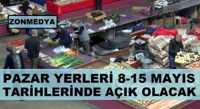 Pazar yerleri  8 ve 15 Mayıs tarihlerinde açık olacak