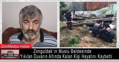 Zonguldak’ın  Muslu beldesinde yıkılan duvarın altında kalan kişi hayatını kaybetti.