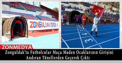 Zonguldak’ta futbolcular, maden ocaklarının girişini andıran tünellerden geçerek maça çıktı
