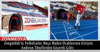 Zonguldak’ta futbolcular, maden ocaklarının girişini andıran tünellerden geçerek maça çıktı