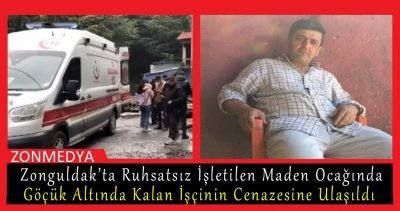 Zonguldak’ta ruhsatsız işletilen maden ocağında göçük altında kalan işçinin cenazesine ulaşıldı.