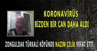 Zonguldak Türkali Köyünde Nazım Çelik, koronadan hayatını kaybetti.
