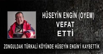 Zonguldak Türkali Köyünün sevilen simalarından Hüseyin Engin (OYEM) hayatını kaybetti