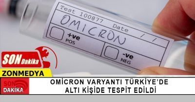 Omicron varyantı Türkiye’de: Altı kişide tespit edildi