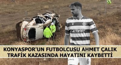 Konyaspor’un futbolcusu Ahmet Çalık hayatını kaybetti